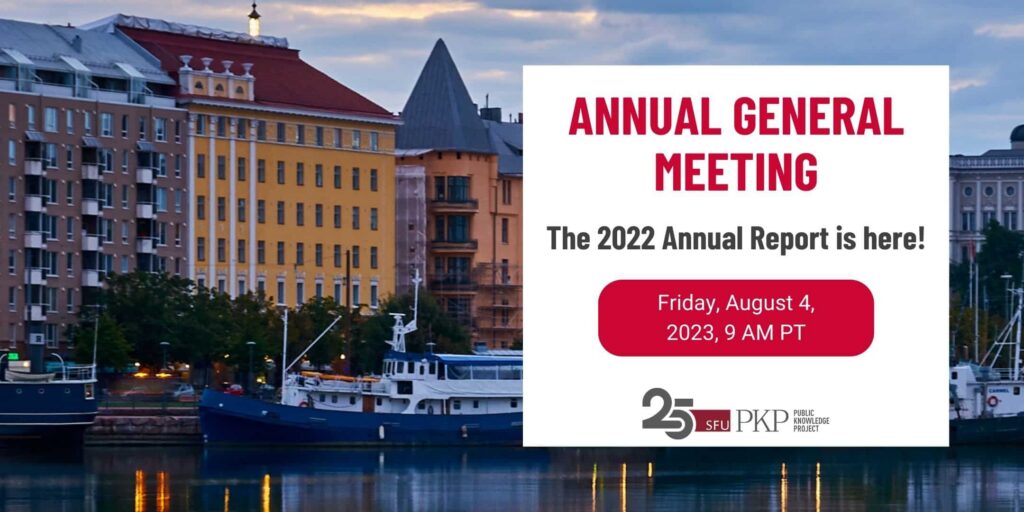 The 2022 Annual Report is here! Check out the report and join us for PKP's AGM to learn more - Friday August 4th, 2023, 9AM Pacific Time. 

PKP is celebrating its 25th anniversary! Learn more at our AGM. 

The textual information described above is set on a backdrop of photography from PKP's Jason Nugent. The photo shows the marina at Helsinki, where PKP held a Sprint in 2022. 