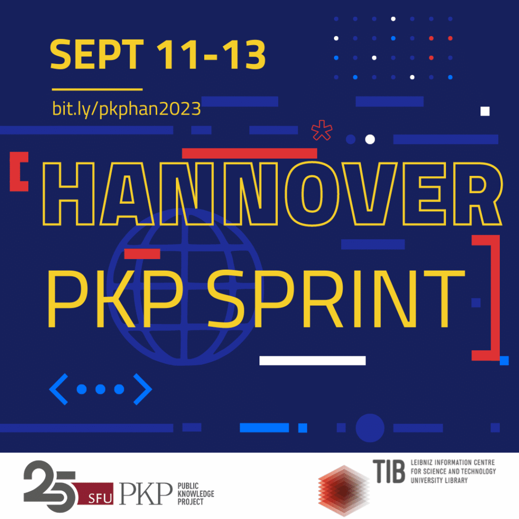 The PKP Hannover Sprint 2023 is being hosted from September 11 to 13 by TIB. 

The url on the feature image is bit.ly/pkphan2023

The feature image is dark blue with yellow text and red / white / light blue geometric accents.

The grey and dark red PKP 25 year anniversary logo is displayed next to TIB's logo, both at the bottom of the image. TIB's logo has a gradient red to gray 2D square at the base, with more of the same 2D squares stacked up to look 3D altogether. 