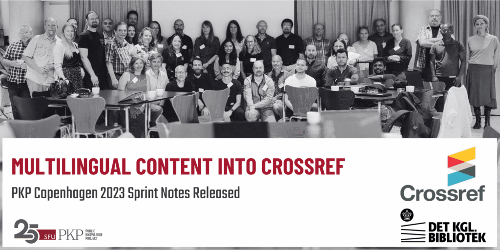 Thirty plus community members from around the world gather at the PKP Copenhagen 2023 Sprint to work on PKP software. The group is spread out into three rows with some people standing in the back, and some people sitting in the front. The group is highly diverse, coming from different countries, backgrounds, expertise, and organizations. The photo is in black and white, with the projector screen in the background and the springing tables with chairs in the foreground. 

The Crossref (sponsor) and Royal Danish Library (host) logos are in the lower right; the PKP 25 year anniversary logo is in the lower left.

The main message is about the PKP Copenhagen 2023 sprint notes about importing content into OJS being released.  