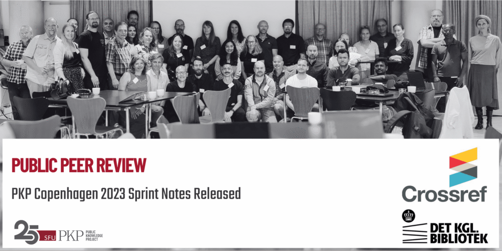 Thirty plus community members from around the world gather at the PKP Copenhagen 2023 Sprint to work on PKP software. The group is spread out into three rows with some people standing in the back, and some people sitting in the front. The group is highly diverse, coming from different countries, backgrounds, expertise, and organizations. The photo is in black and white, with the projector screen in the background and the springing tables with chairs in the foreground. 

The Crossref (sponsor) and Royal Danish Library (host) logos are in the lower right; the PKP 25 year anniversary logo is in the lower left.

The main message is about the PKP Copenhagen 2023 sprint notes about Public Peer Review