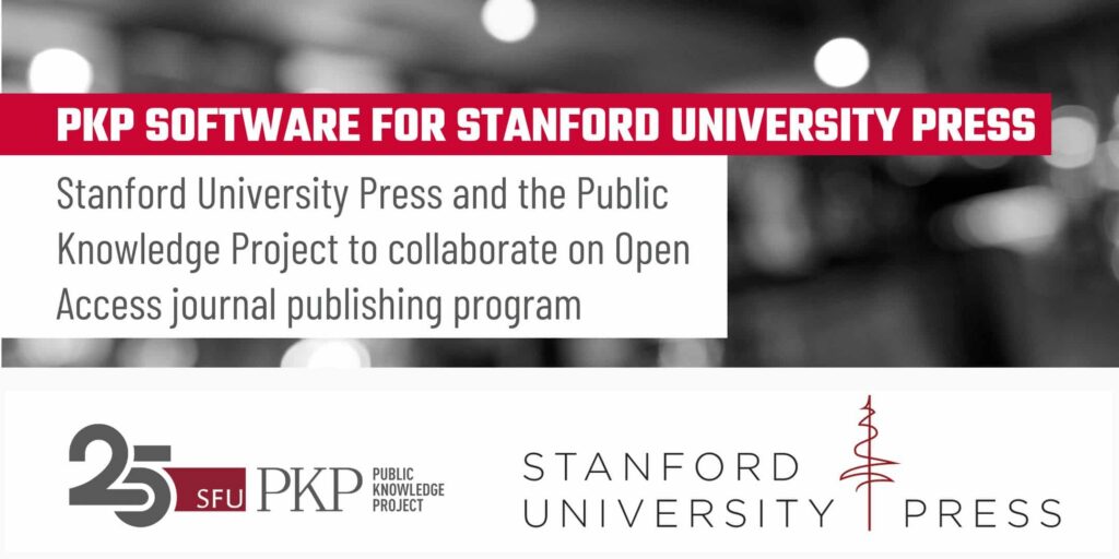 PKP Software for Stanford University Press: SUP and the Public Knowledge Project to collaborate on Open Access Journal publishing program. 

Both the PKP 25 year logo and the SUP logo are displayed side by side. 