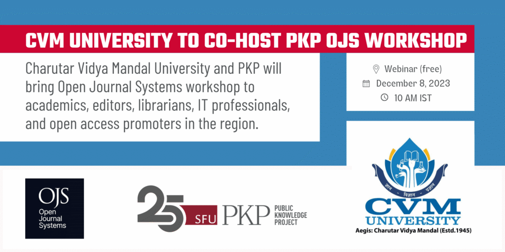 CMV University to co-host PKP OJS Workshop
Charutar Vidya Mandel University and PKP will bring Open Journal Systems workshop to academics, editors, librarians, IT professionals, and open access promoters in the region.
The webinar is free, online, December 8, 2023, at 10 AM IST.
The logos of OJS, PKP, and CMVU line up in the lower third of the feature.