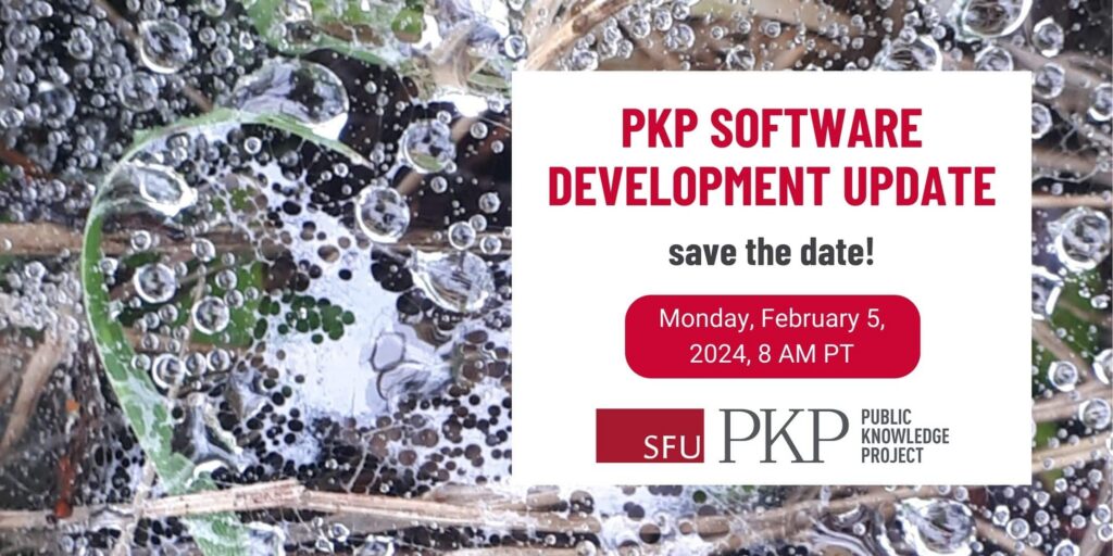 Save the date and register for the next PKP Software Development Update, happening Monday February 5th, 2024, at 8 AM Pacific Standard Time.

The main message is set on a background close-up photograph of a spider's web covered in water droplets, reflecting like a thousand crystal marbles in the sun. 