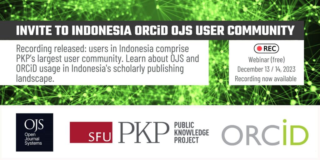 The recording of the Invite to Indonesia ORCID OJS User Community webinar from December 13 / 14, 2023, is now available. 

Users in Indonesia comprise PKP's largest user community. Learn about OJS and ORCID usage in Indonesia's scholarly publishing landscape. 

A neon green web of interconnection serves as the flyer's banner image, and the logos of OJS, PKP, and ORCiD are side by side along the bottom, representing collaboration. 
