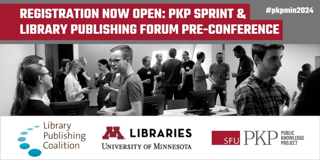 Registration now open: PKP Sprint and Library Publishing Forum Pre-Conference Event. 

A diverse group of people from around the world gather to work on PKP software. The room has tables with computers mounted on them, but the participants are happily standing in mixed groups brainstorming and exchanging ideas. 

The logos of the Library Publishing Coalition, University of Minnesota Libraries, and PKP are lined up side by side at the bottom of the graphic. 