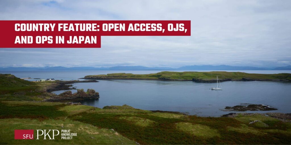 PKP Newsletter, Archipelago, country feature of Open Access, OJS, and OPS in Japan. The Hebrides Archipelago in Scotland represents the newsletter concept of connecting "islands" of knowledge and communities for collaboration.