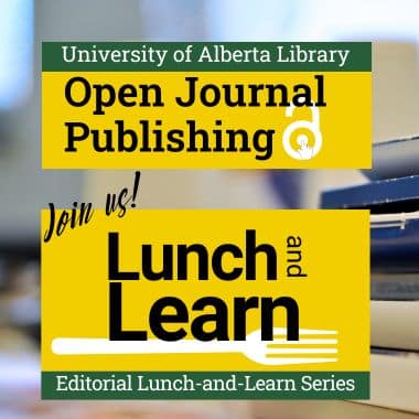Flyer for the University of Alberta Open Journal Publishing Editorial Lunch and Learn Series. The background is a stack of books and the foreground text is done in U of A's colours of green and yellow. 