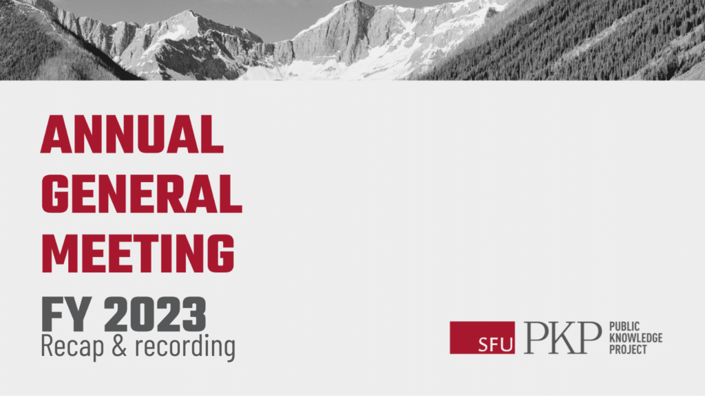 Image showing the title of the Annual General Meeting (AGM 2024) FY 2023 Recap and Recording by the SFU Public Knowledge Project (PKP) with a background of snow-capped mountains