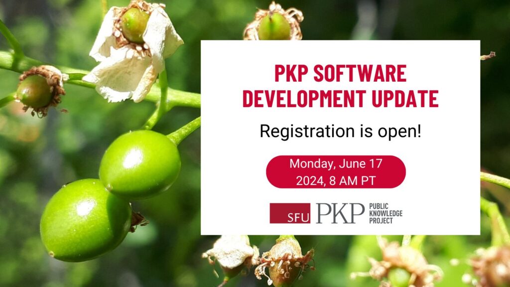 PKP Software Development Update flyer advertising that registration is open for the next update. The DEV update will be held on Monday June 17th, at 8 AM Pacific Standard Time. The background picture is of the development stages of buds in nature from flowers to seeds. 