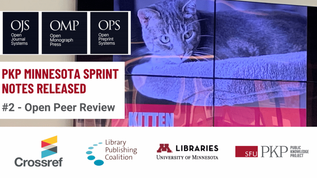A flyer for PKP Minnesota Sprint Notes being released, number 2, Open Peer Review. The OJS, OMP, and OPS logos are in the top left corner. 

Israel Cefrin, PKP Digital Accessibility and Systems Specialist, presents at the PKP Minnesota Sprint, 2024. Israel's cat, Ozzy, is featured as the star of the show. The cat is looking thoughtfully and skeptically off to the side. 

The logos of Crossref, Library Publishing Coalition, University of Minnesota Libraries, and PKP are lined up side by side to represent collaboration. 