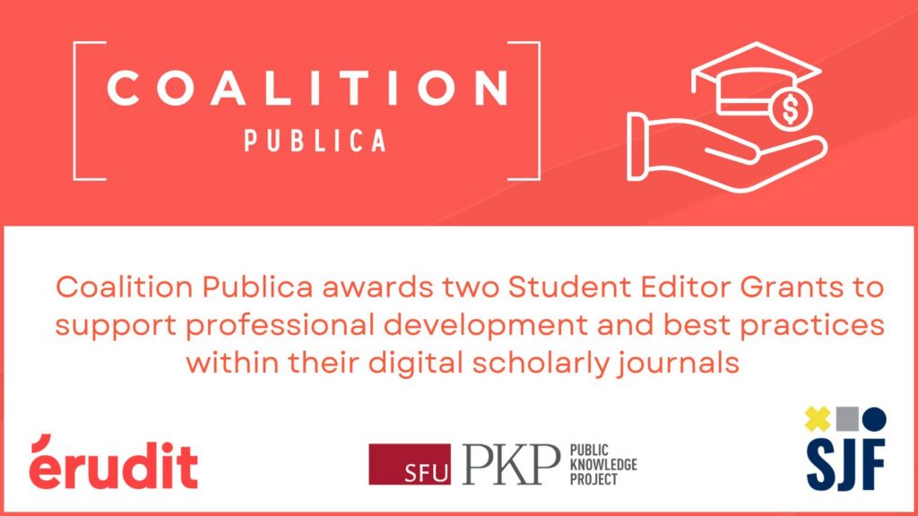 The main message is that Coalition Publica awards two Student Editor Grants to support professional development and best practices within their digital scholarly journals. The Coalition Publica logo is at the top with a graphic of a hand offering a scholarship. The PKP, Erudit, and Student Journal Forum logos are lined up together at the bottom, representing a community working to support scholarship and journals.