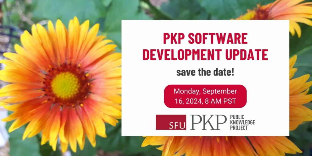 PKP Software Development Update, Monday September 16, 2024, 8 AM Pacific Time

The background photo is of Fall time orange and red flowers symbolizing changing seasons in nature and in PKP's software development