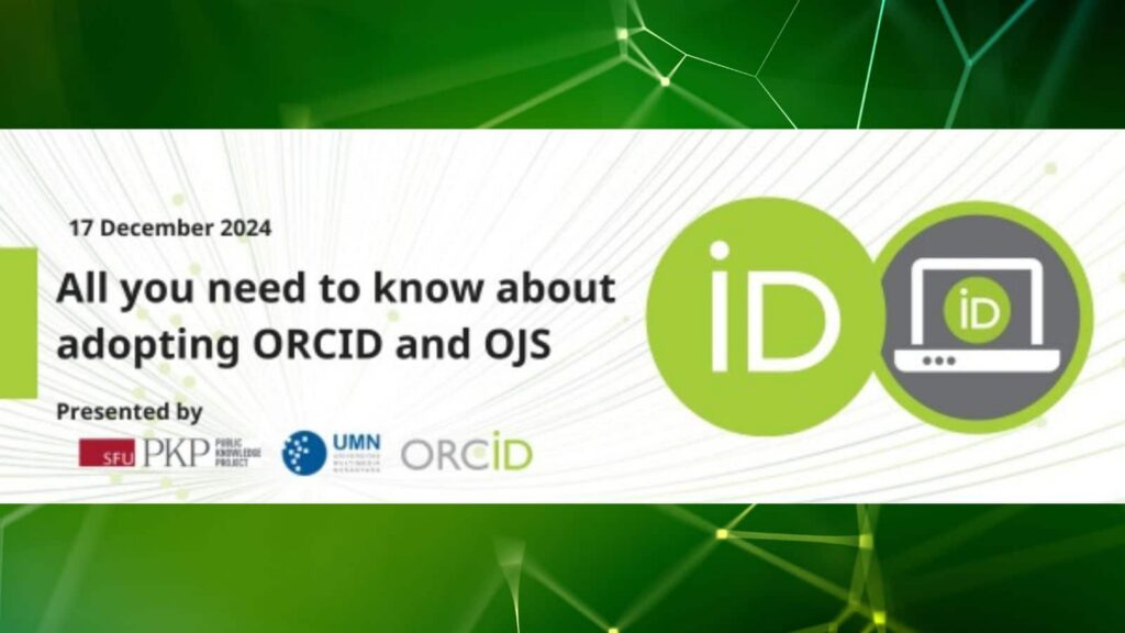 The Public Knowledge Project, Universitas Multimedia Nusantara, and ORCID present a webinar on December 17, 2024, on "All you need to know about adopting ORCID and OJS". The flyer shows the logos of all three organizations, as well as the ORCID iD logo, which represents that being interoperable with ORCID allows researchers to link their research identities with publications using Open Journal Systems. The background is green lines intersecting in nodes, representing the infrastructure and research connections. 