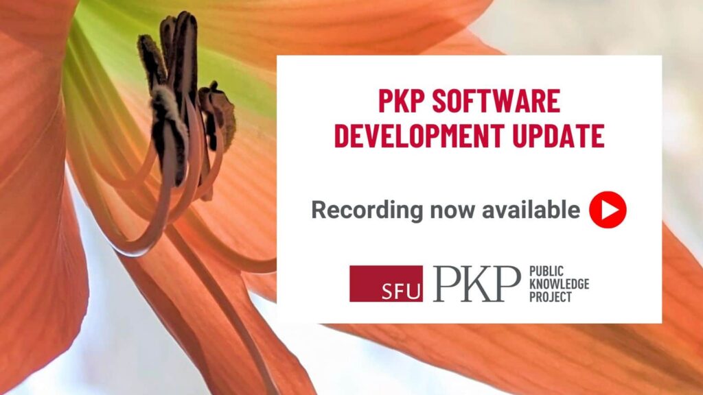 PKP Software Development Update webinar recording is now available. The background photograph of an inside lily blooming in the winter represents growth and development.