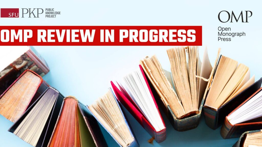 Open Monograph Press (OMP) review in progress banner by the Public Knowledge Project (PKP) at Simon Fraser University (SFU). The image features an overhead view of open books fanned out on a light blue background, with bold red and white text indicating the review process. Logos for SFU PKP and OMP are included.