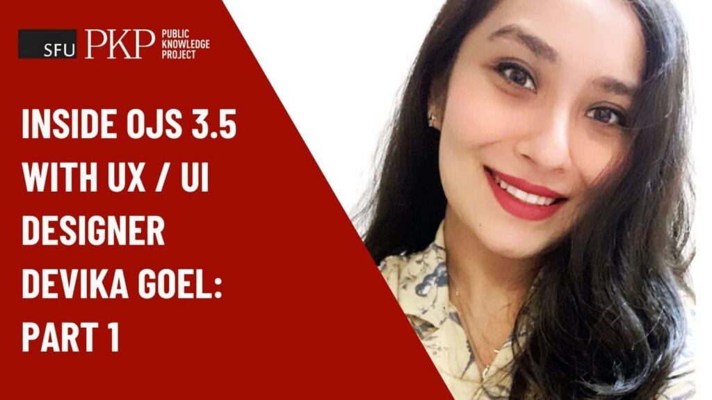 Devika Goel, UX/UI Designer at PKP, featured in 'Inside OJS 3.5 Part 1' discussing user experience improvements in Open Journal Systems.